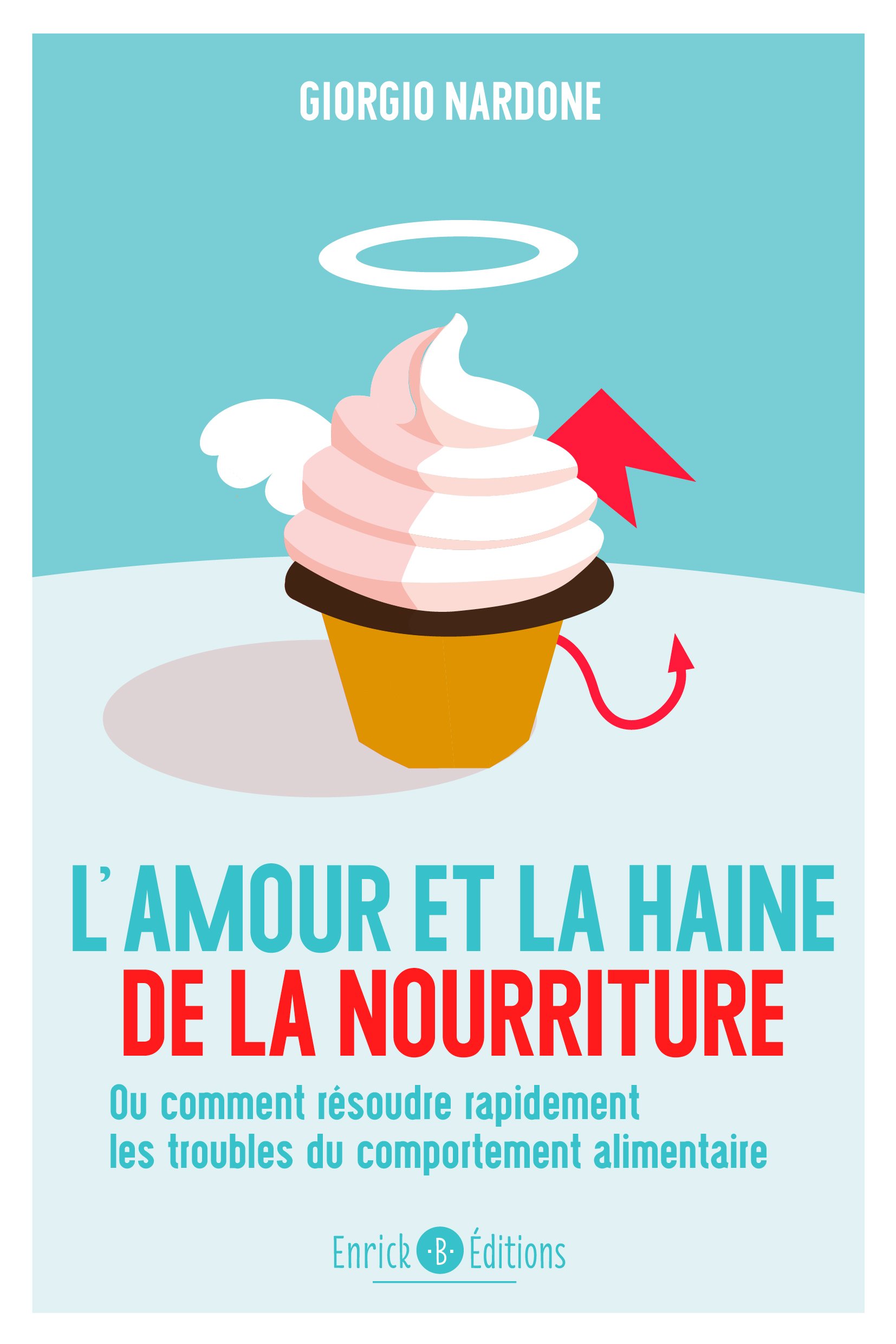 L’amour et la haine de la nourriture. Ou comment résoudre rapidement les troubles du comportement alimentaire