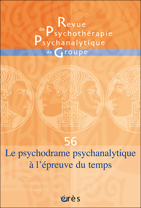 Revue de psychothérapie psychanalytique de groupe. Dossier « Le psychodrame psychanalytique à l’épreuve du temps »