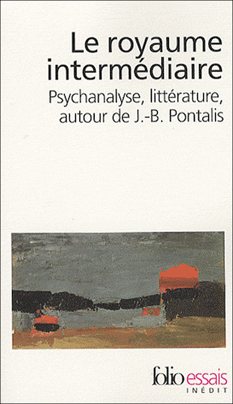 Le royaume intermédiaire Psychanalyse, littérature,  autour de J.-B. Pontalis