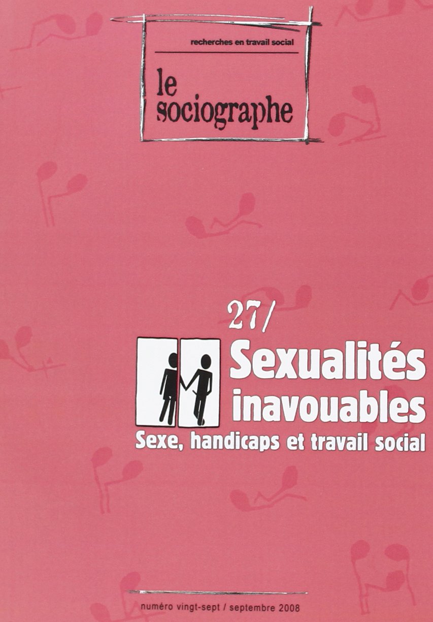 Le sociographe. Dossier « Sexualités inavouables. Sexe, handicaps et travail social » Le sociographe. Dossier « Sexualités inavouables. Sexe, handicaps et travail social »