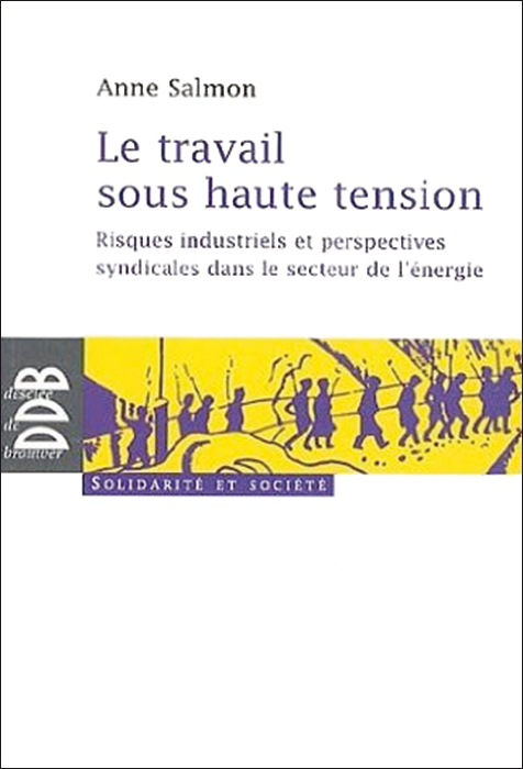 Le travail sous haute tension.  Risques industriels et perspectives syndicales dans le secteur de l’énergie