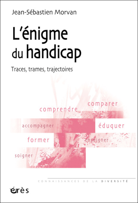 L’énigme du handicap. Traces, trames, trajectoires