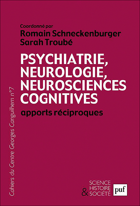 Les Cahiers du centre Georges Canguilhem. Dossier : « Psychiatrie, neurologie, neurosciences cognitives. Apports réciproques »