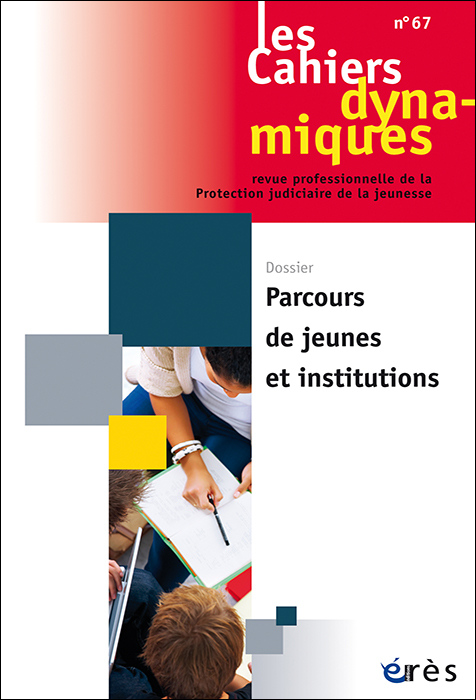 Les Cahiers dynamiques. Dossier « Parcours de jeunes en institution »