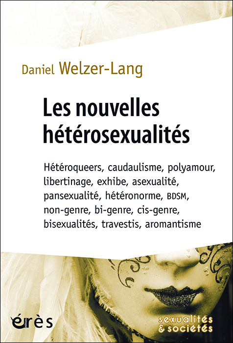 Les nouvelles hétérosexualités.  Hétéroqueers, candaulisme, polyamour, libertinage, exhibe, asexualité, pansexualité, hétéronorme, bdsm, non-genre, bi-genre, cis-genre, bisexualités, travestis, aromantisme