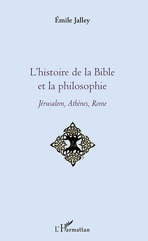 L’Histoire de la Bible et la philosophie. Jérusalem, Athènes, Rome