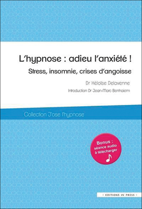 L’hypnose : adieu l’anxiété ! Stress, insomnie, crises d’angoisse