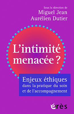 L’intimité menacée ? Enjeux éthiques dans la pratique du soin et de l’accompagnement