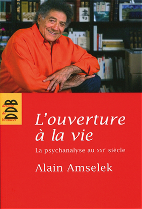 L'ouverture à la vie. La psychanalyse au XXIe siècle