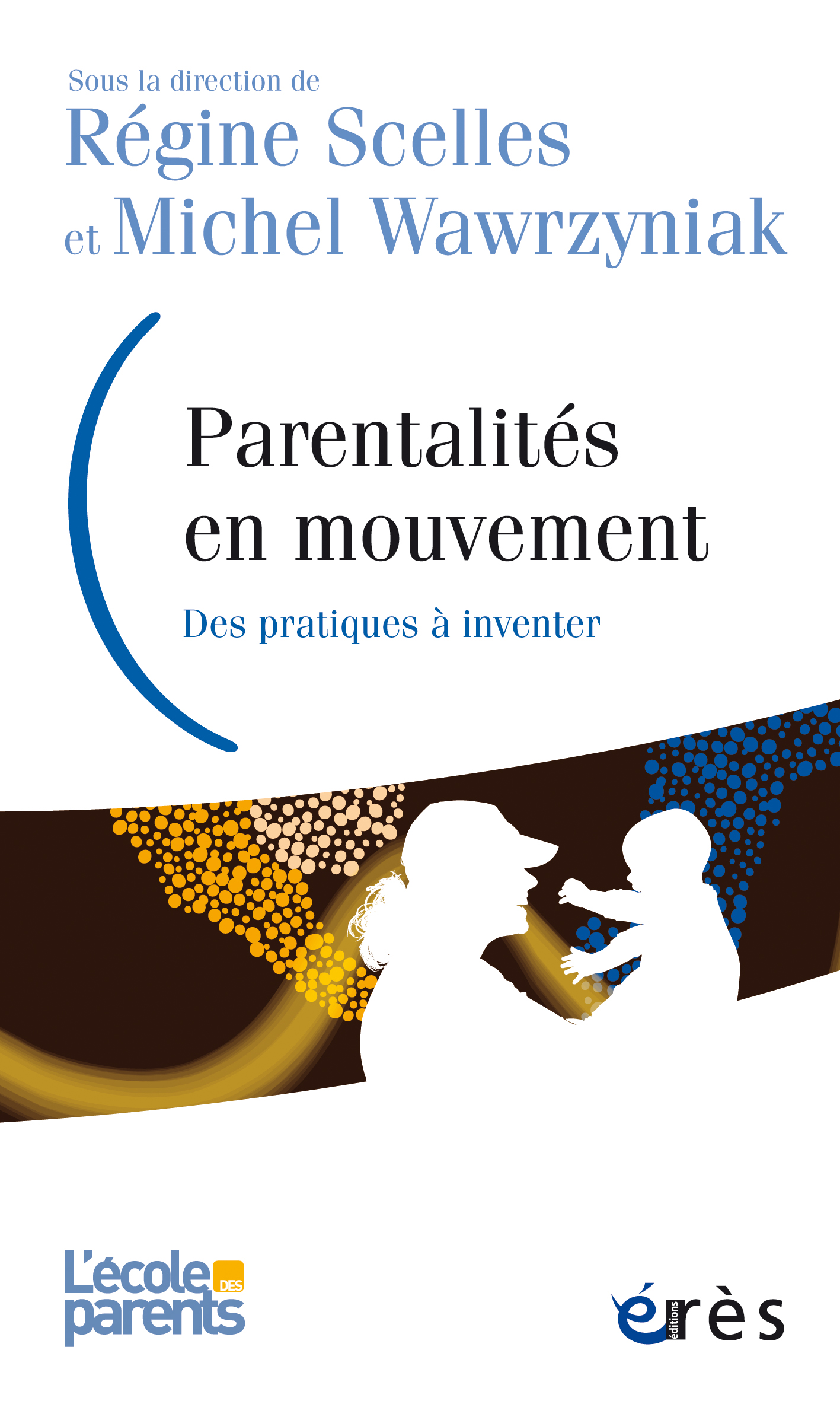 Parentalités en mouvement. Des pratiques à inventer