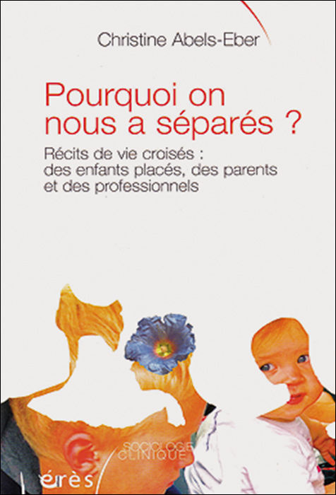 Pourquoi on nous a séparés ? Récits de vie croisés : des enfants placés, des parents et des professionnels