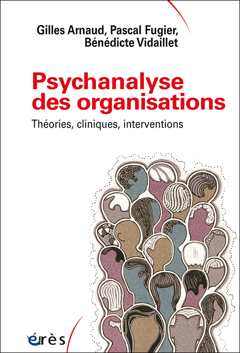 Psychanalyse des organisations.Théories, cliniques, interventions