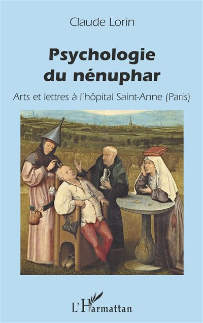 Psychologie du nénuphar. Arts et lettres à l’hôpital Saint-Anne (Paris)