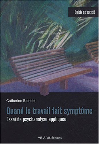 Quand le travail fait symptôme. Essai de psychanalyse appliquée