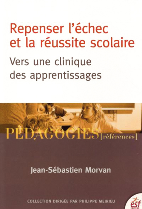 Repenser l’échec et la réussite scolaire. Vers une clinique des apprentissages