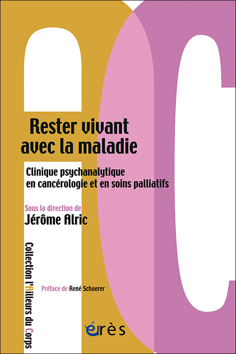 Rester vivant avec la maladie. Clinique psychanalytique en cancérologie et en soins palliatifs