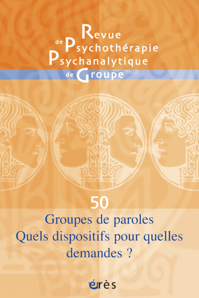 Revue de psychothérapie psychanalytique de groupe. Dossier « Groupes de parole. Quels dispositifs pour quelles demandes ? »