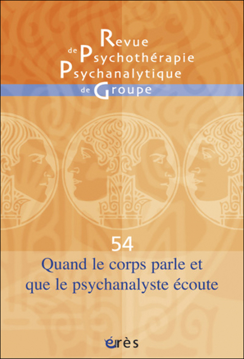 Revue de psychothérapie psychanalytique de groupe. Dossier « Quand le corps parle et que le psychanalyste écoute »