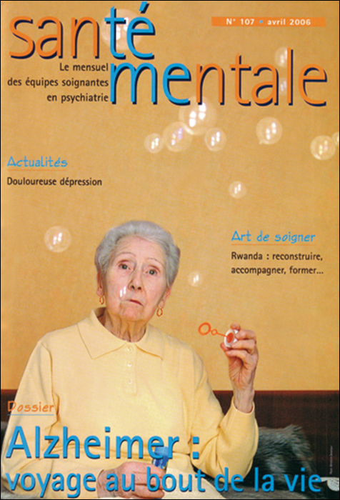 Santé mentale n°107.  Le mensuel des équipes soignantes en psychiatrie. Dossier « Alzheimer : voyage au bout de la vie »