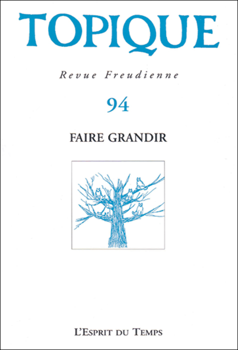 Topique Revue freudienne. Dossier « Faire grandir » Topique Revue freudienne. Dossier « Faire grandir »
