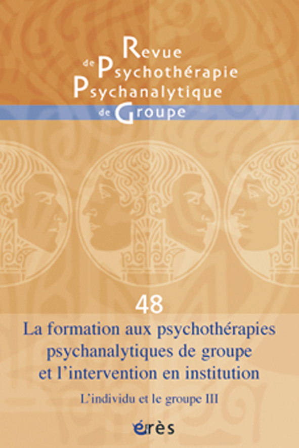 Revue de psychothérapie psychanalytique de groupe. Dossier : La formation aux psychothérapies psychanalytiques de groupe et l’intervention en institution