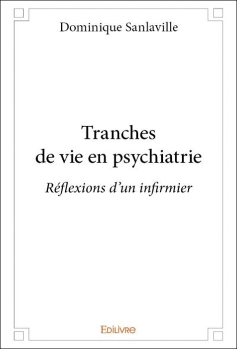 Tranches de vie en psychiatrie. Réflexions d’un infirmier