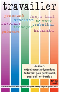 Travailler. Dossier « Quelle psychodynamique du travail, pour quel travail, pour qui ? » Partie 2 Travailler. Dossier « Quelle psychodynamique du travail, pour quel travail, pour qui ? » Partie 2