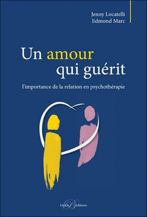 Un amour qui guérit. L’importance de la relation en psychothérapie