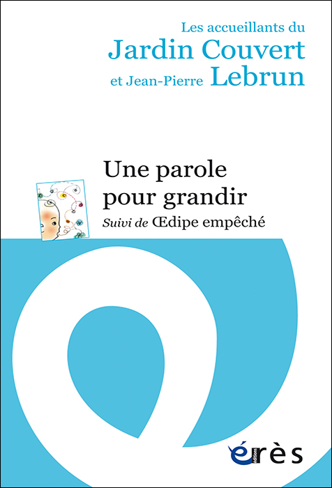 Une parole pour grandir. Suivi de Œdipe empêché