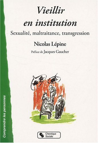 Vieillir en institution. Sexualité, maltraitance, transgression