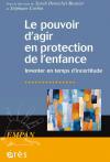 Le pouvoir d’agir en protection de l’enfance Inventer en temps d’incertitude