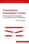 Traumatisme, traumatique, trauma  De la conception du traumatisme au concept de trauma en psychanalyse