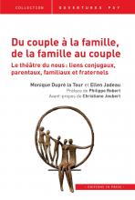  Du couple à la famille, de la famille au couple  Le théâtre du nous : liens conjugaux, parentaux, familiaux et fraternels 