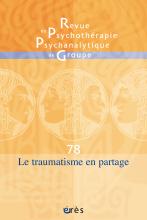  Revue de psychothérapie psychanalytique de groupe  Dossier « Le traumatisme en partage »