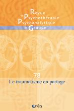  Revue de psychothérapie psychanalytique de groupe  Dossier « Le traumatisme en partage »
