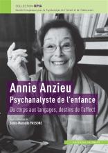 Annie Anzieu Psychanalyste de l’enfance. Du corps aux langages, destins de l’affect 
