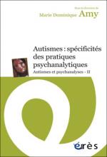 Autismes : spécificités des pratiques psychanalytiques. Autisme et psychanalyses, Tome II