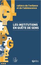 Cahiers de l’enfance et de l’adolescence. Dossier « Les institutions en quête de sens » 