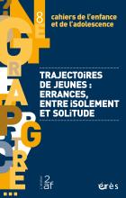 Cahiers de l’enfance et de l’adolescence  Dossier « Trajectoires de jeunes : errances, entre isolement et solitude » 