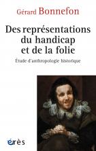 Des représentations du handicap et de la folie. Essai d’anthropologie historique 