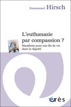 L’euthanasie par compassion ? Manifeste pour une fin de vie dans la dignité