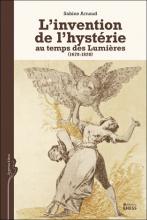 L’invention de l’hystérie au temps des Lumières (1670-1820)