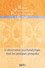 Revue de psychothérapie psychanalytique de groupe. Dossier « L’observation psychanalytique dans les pratiques groupales »