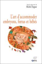 L’art d’accommoder embryons, fœtus et bébés