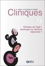 Cliniques. Dossier « Clinique de l’agir : décharge ou adresse objectale ? »