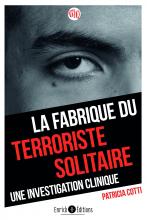 La Fabrique du terroriste solitaire. Une investigation clinique