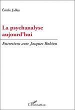 La psychanalyse aujourd’hui. Entretiens avec Jacques Robion