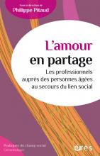 L’amour en partage. Les professionnels auprès des personnes âgées au secours du lien social