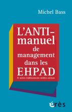  L’anti-manuel de management dans les EHPAD. Et autres établissements médico-sociaux