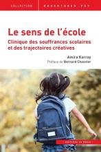 Le sens de l’école. Cliniques des souffrances scolaires et des trajectoires créatives